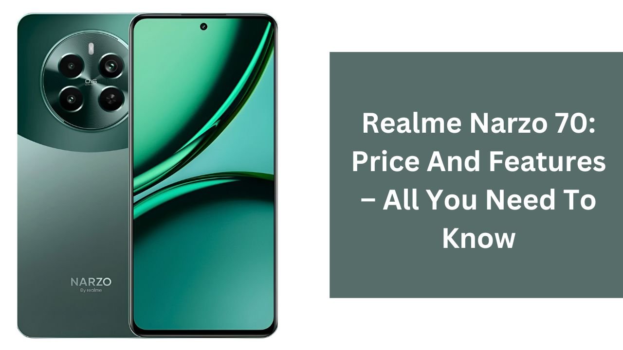 Realme Narzo 70: Price And Features – All You Need To Know