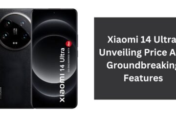 Xiaomi 14 Ultra: Unveiling Price And Groundbreaking Features
