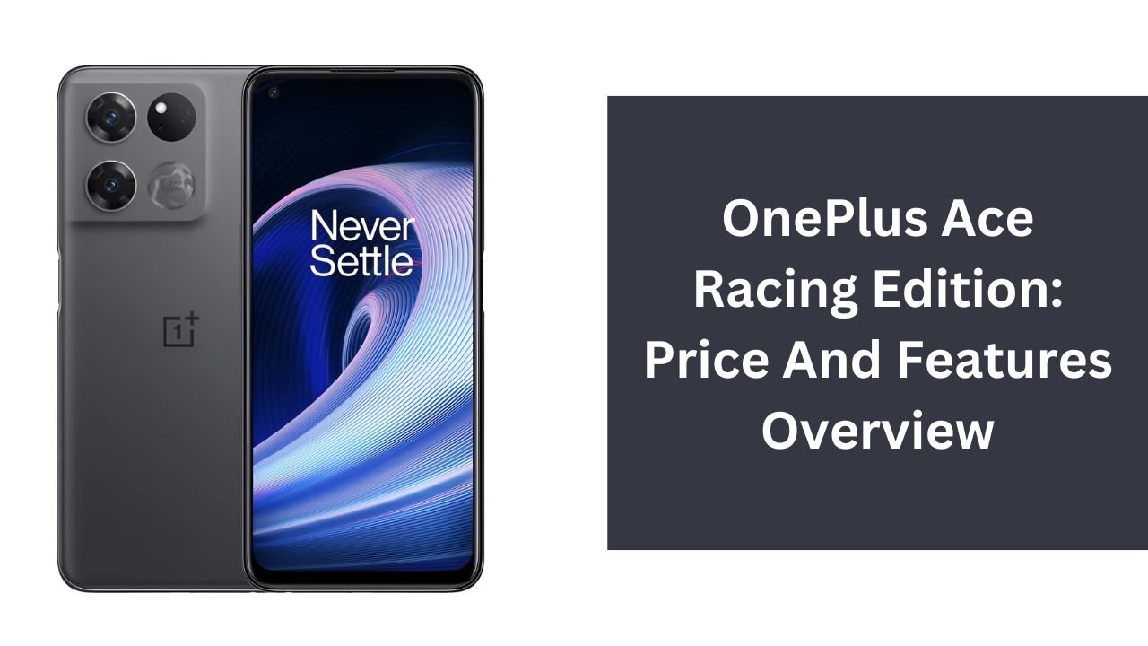 OnePlus Ace Racing Edition: Price And Features Overview