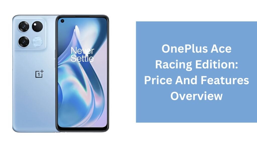 OnePlus Ace Racing Edition: Price And Features Overview