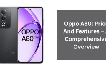 Oppo A80: Price And Features – A Comprehensive Overview