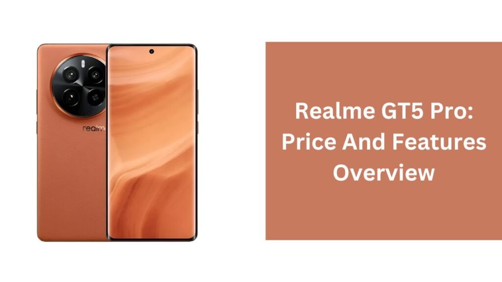 Realme GT5 Pro: Price And Features Overview Realme GT5 Pro: Price And Features Overview