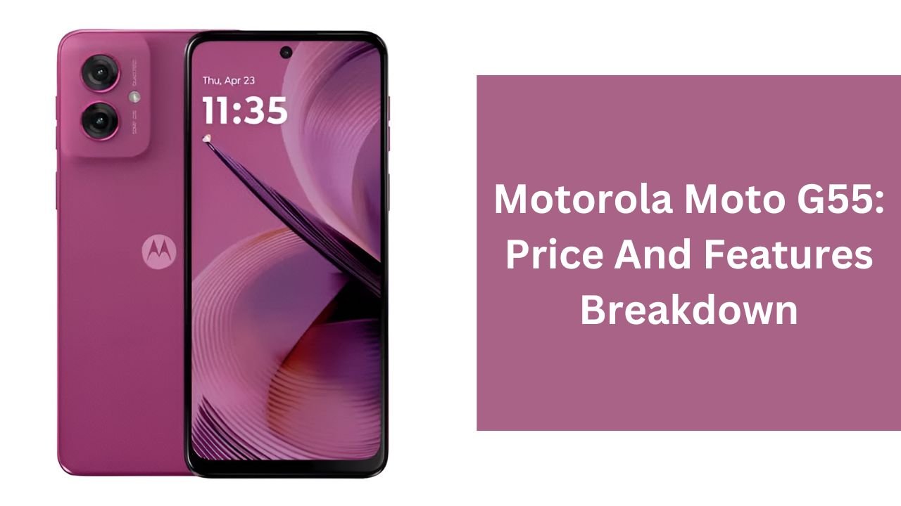 Motorola Moto G55: Price And Features Breakdown