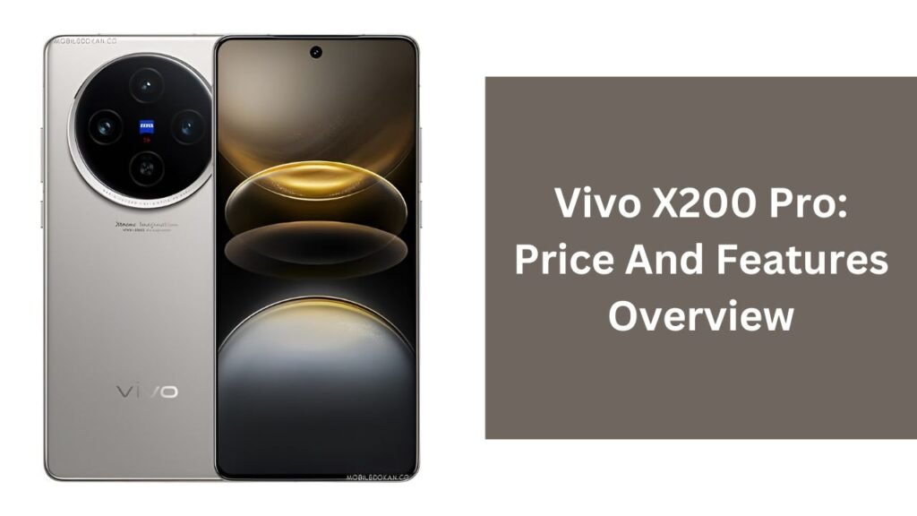 Vivo X200 Pro: Price And Features Overview Vivo X200 Pro: Price And Features Overview