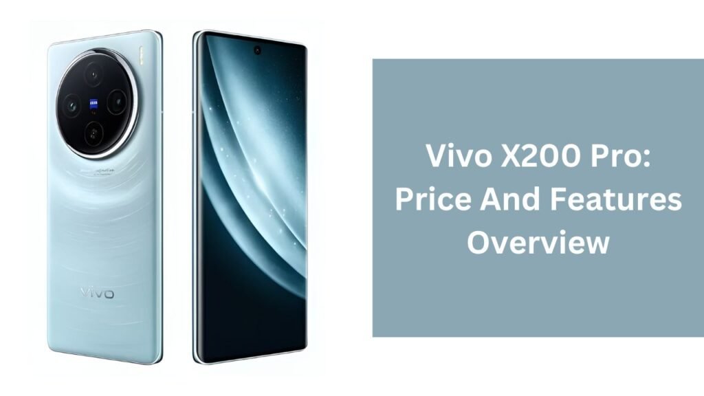 Vivo X200 Pro: Price And Features Overview Vivo X200 Pro: Price And Features Overview