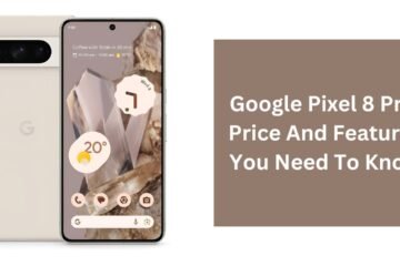 Google Pixel 8 Pro: Price And Features You Need To Know