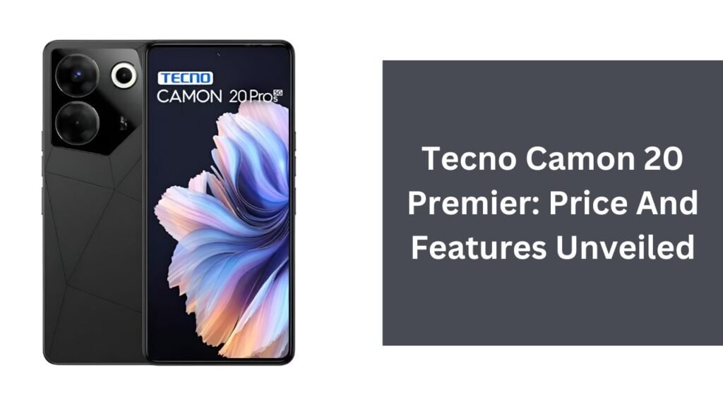Tecno Camon 20 Premier: Price And Features Unveiled Tecno Camon 20 Premier: Price And Features Unveiled