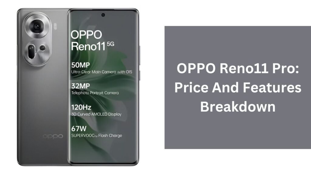 OPPO Reno11 Pro: Price And Features Breakdown OPPO Reno11 Pro: Price And Features Breakdown