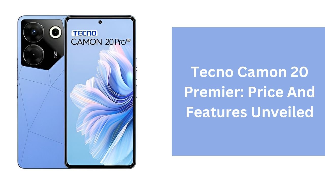 Tecno Camon 20 Premier: Price And Features Unveiled