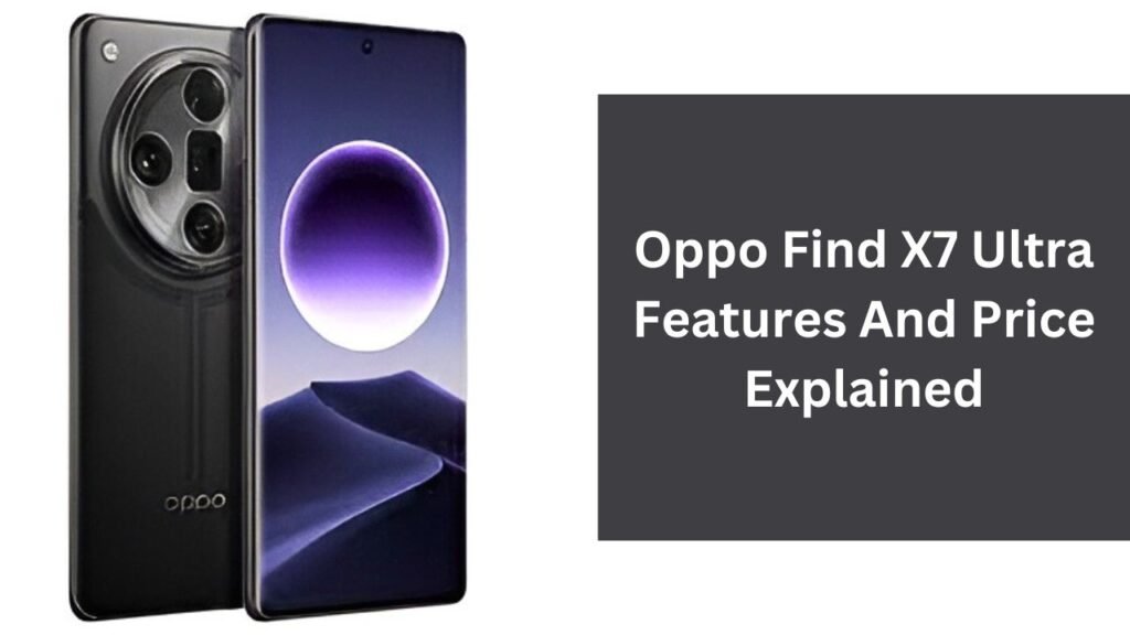 Oppo Find X7 Ultra Features And Price Explained Oppo Find X7 Ultra Features And Price Explained