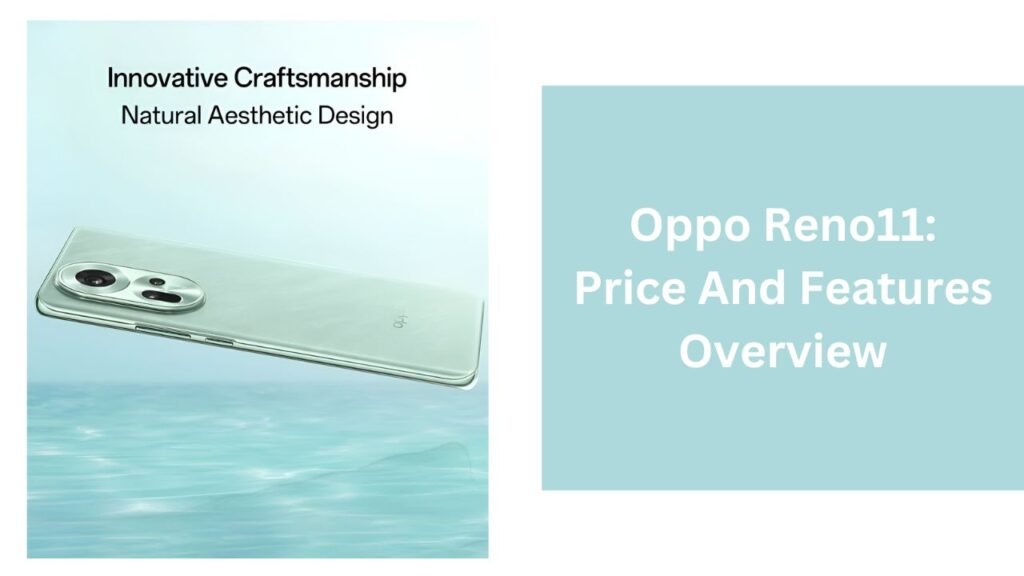 Oppo Reno11: Price And Features Overview Oppo Reno11: Price And Features Overview