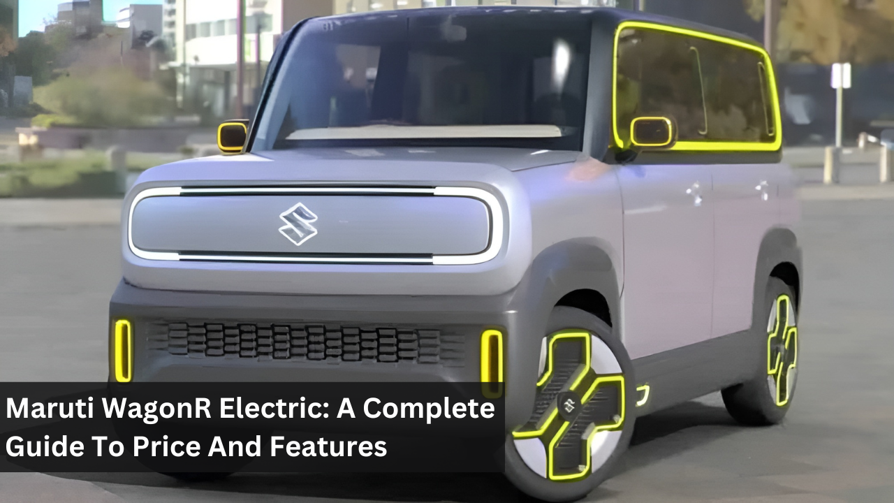 Maruti WagonR Electric: A Complete Guide To Price And Features