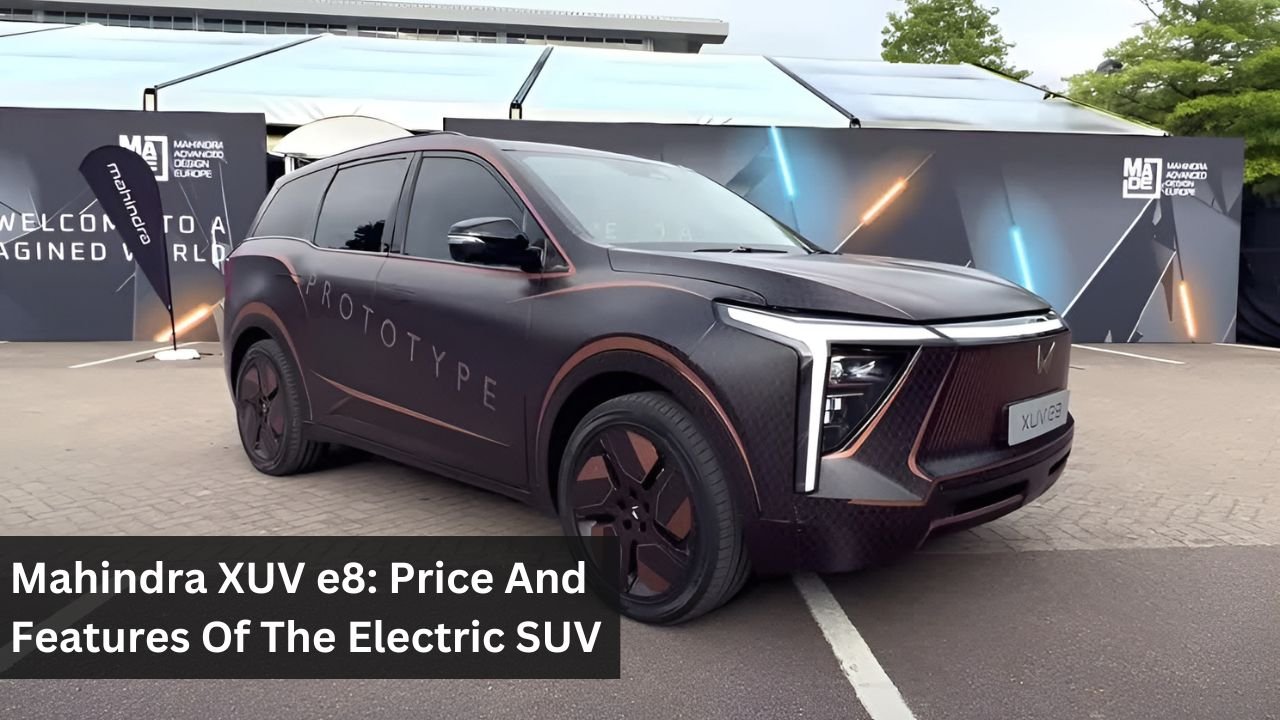 Mahindra XUV e8: Price And Features Of The Electric SUV