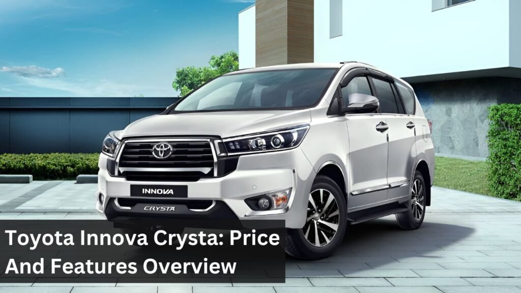 Toyota Innova Crysta: Price And Features Overview Toyota Innova Crysta: Price And Features Overview