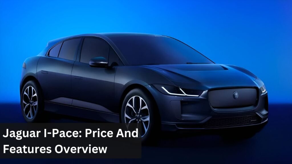 Jaguar I-Pace: Price And Features Overview Jaguar I-Pace: Price And Features Overview