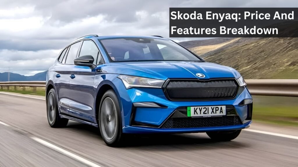 Skoda Enyaq: Price And Features Breakdown Skoda Enyaq: Price And Features Breakdown