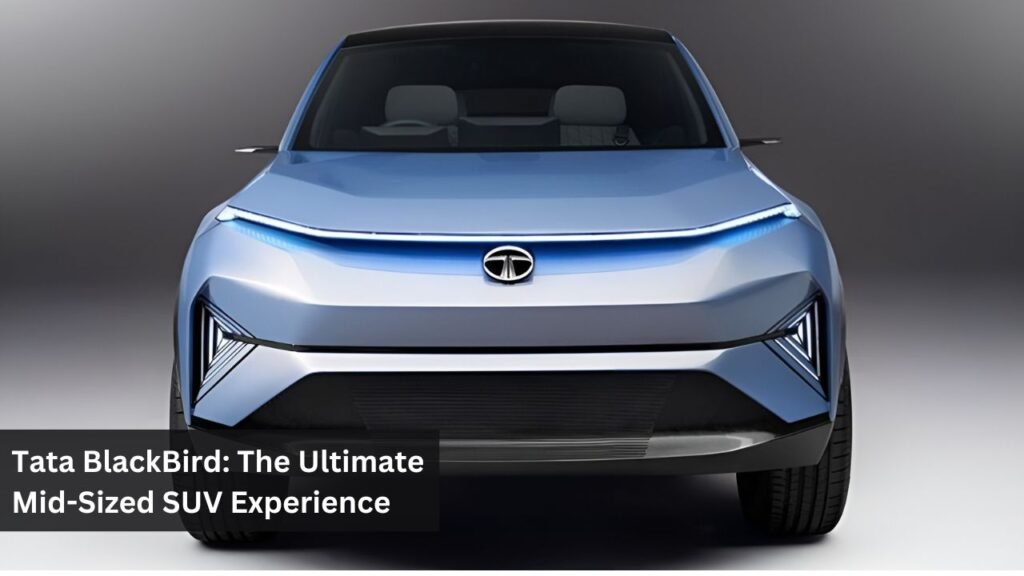 Tata BlackBird: The Ultimate Mid-Sized SUV Experience Tata BlackBird: The Ultimate Mid-Sized SUV Experience