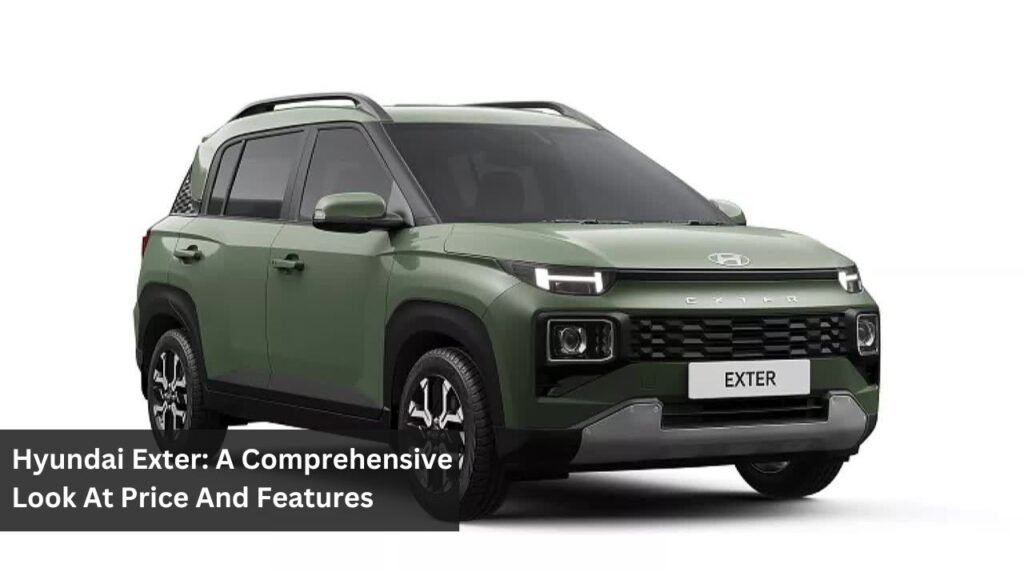 Hyundai Exter: A Comprehensive Look At Price And Features Hyundai Exter: A Comprehensive Look At Price And Features