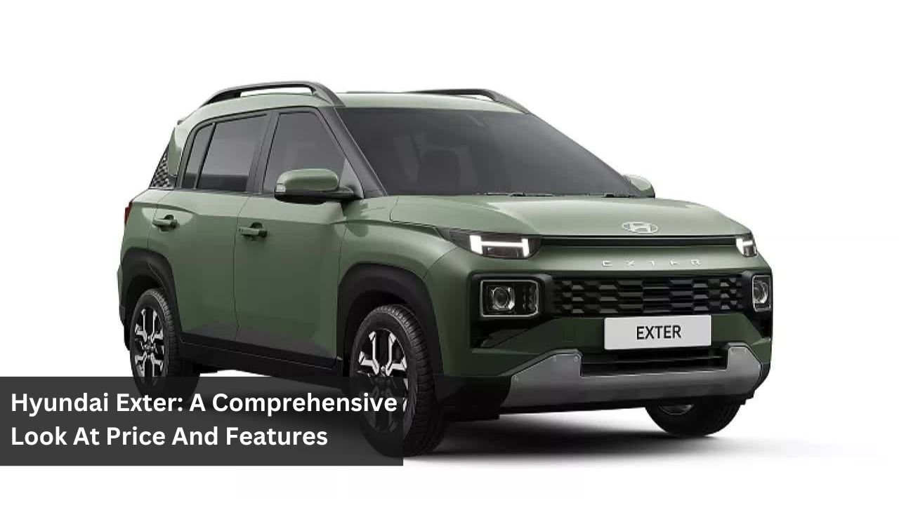 Hyundai Exter: A Comprehensive Look At Price And Features
