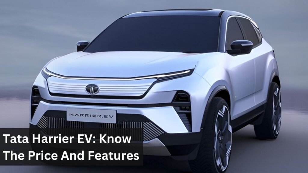 Tata Harrier EV: Know The Price And Features Tata Harrier EV: Know The Price And Features