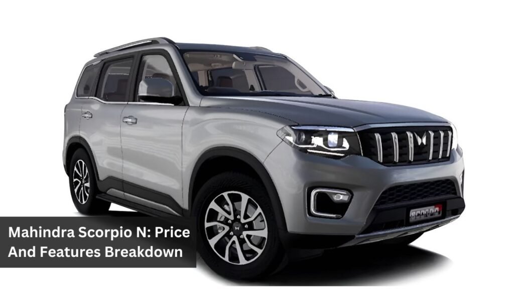 Mahindra Scorpio N: Price And Features Breakdown Mahindra Scorpio N: Price And Features Breakdown
