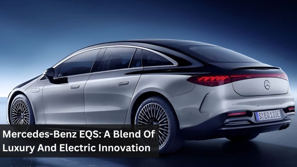 Mercedes-Benz EQS: A Blend Of Luxury And Electric Innovation Mercedes-Benz EQS: A Blend Of Luxury And Electric Innovation