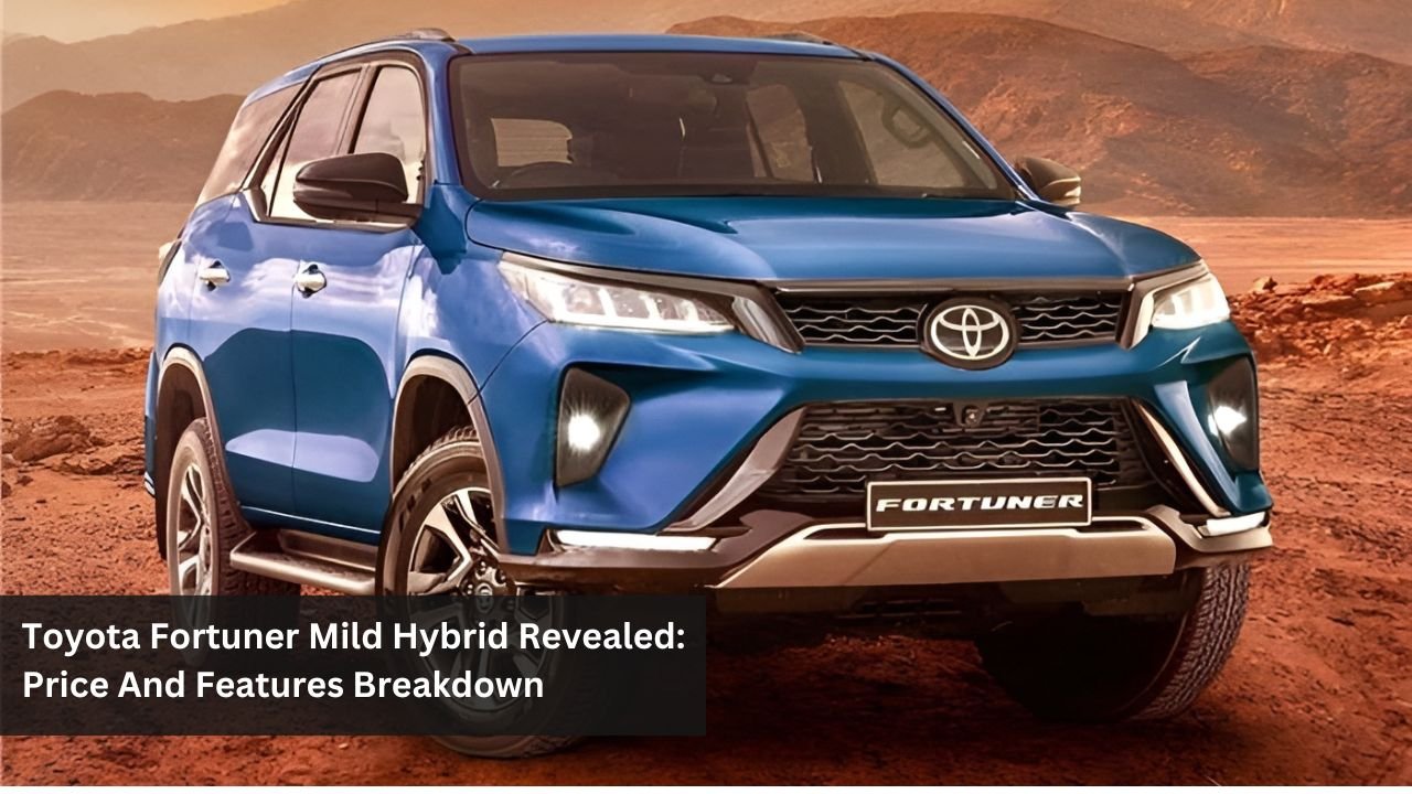 Toyota Fortuner Mild Hybrid Revealed: Price And Features Breakdown