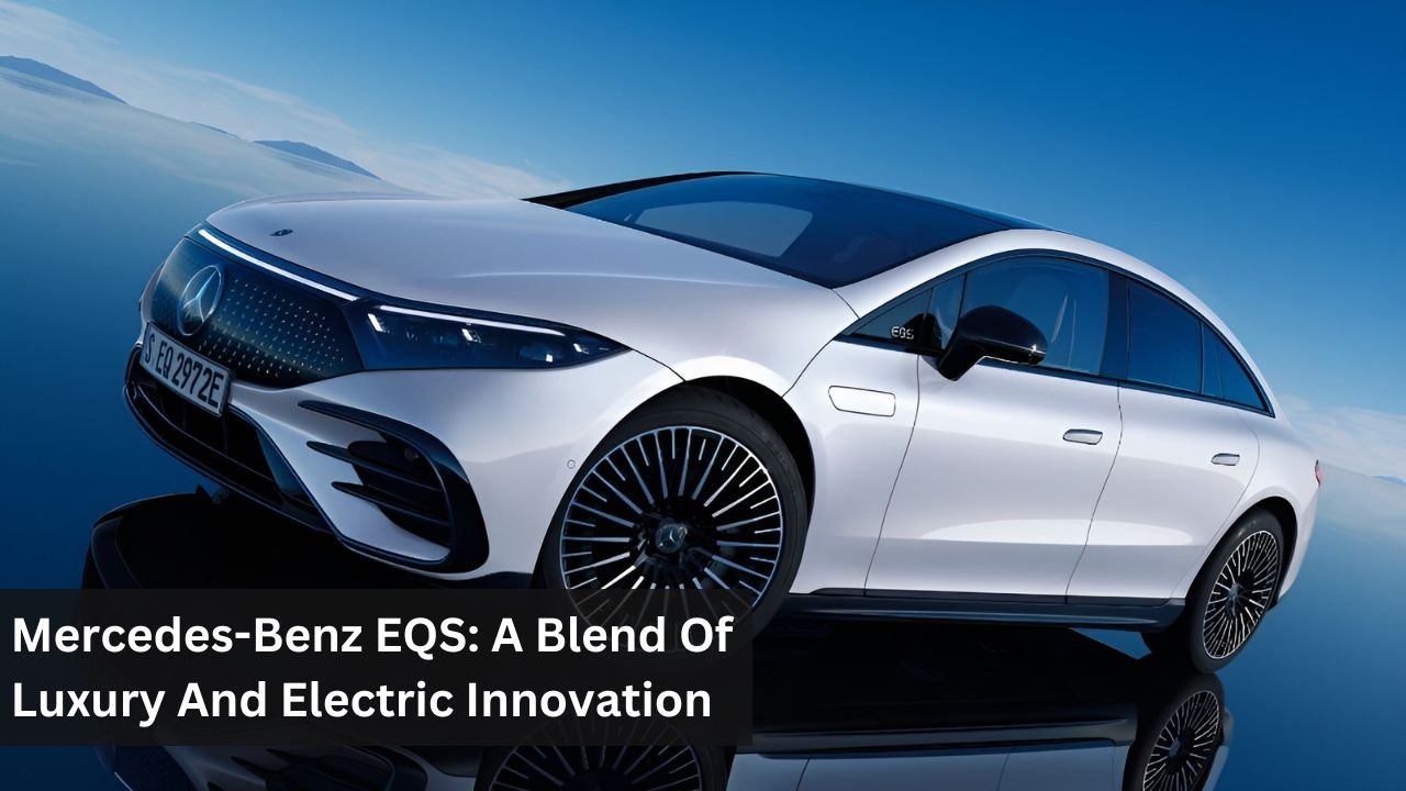 Mercedes-Benz EQS: A Blend Of Luxury And Electric Innovation