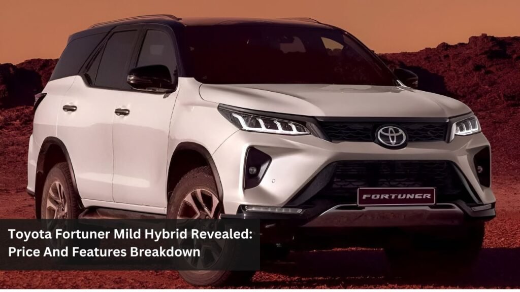 Toyota Fortuner Mild Hybrid Revealed: Price And Features Breakdown