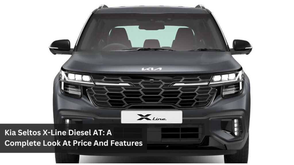 Kia Seltos X-Line Diesel AT: A Complete Look At Price And Features Kia Seltos X-Line Diesel AT: A Complete Look At Price And Features