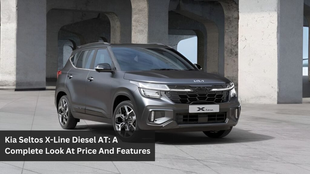 Kia Seltos X-Line Diesel AT: A Complete Look At Price And Features Kia Seltos X-Line Diesel AT: A Complete Look At Price And Features