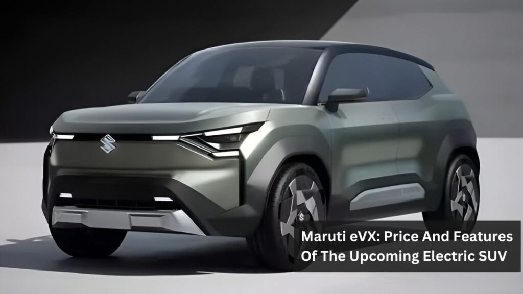 Maruti eVX: Price And Features Of The Upcoming Electric SUV Maruti eVX: Price And Features Of The Upcoming Electric SUV