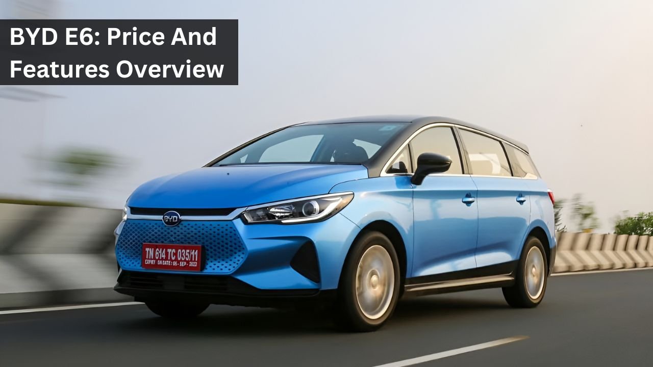 BYD E6: Price And Features Overview