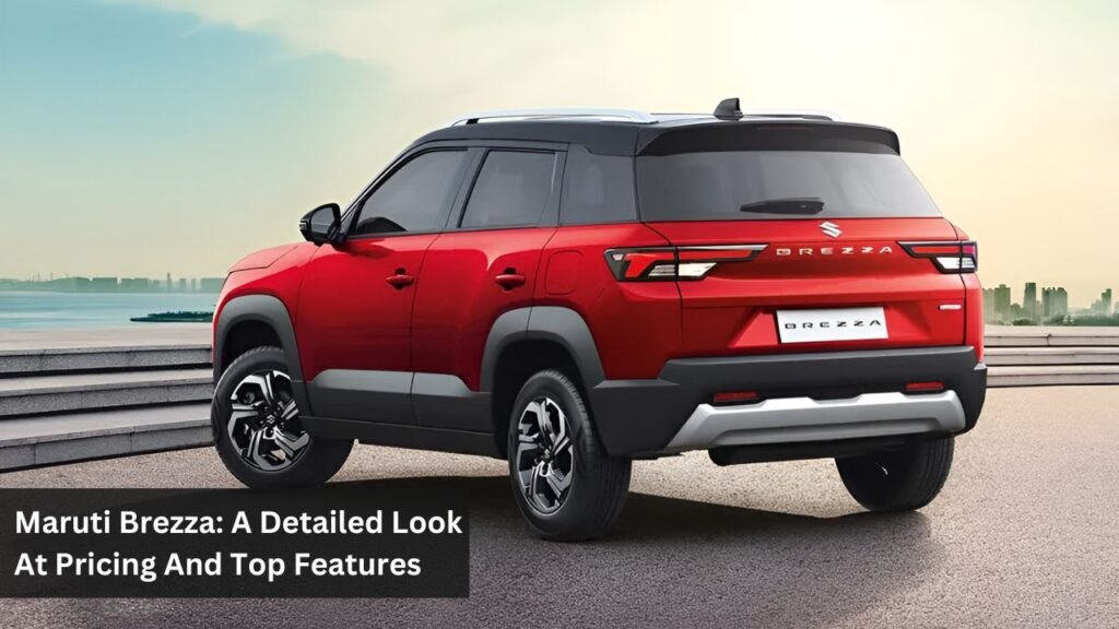 Maruti Brezza: A Detailed Look At Pricing And Top Features Maruti Brezza: A Detailed Look At Pricing And Top Features