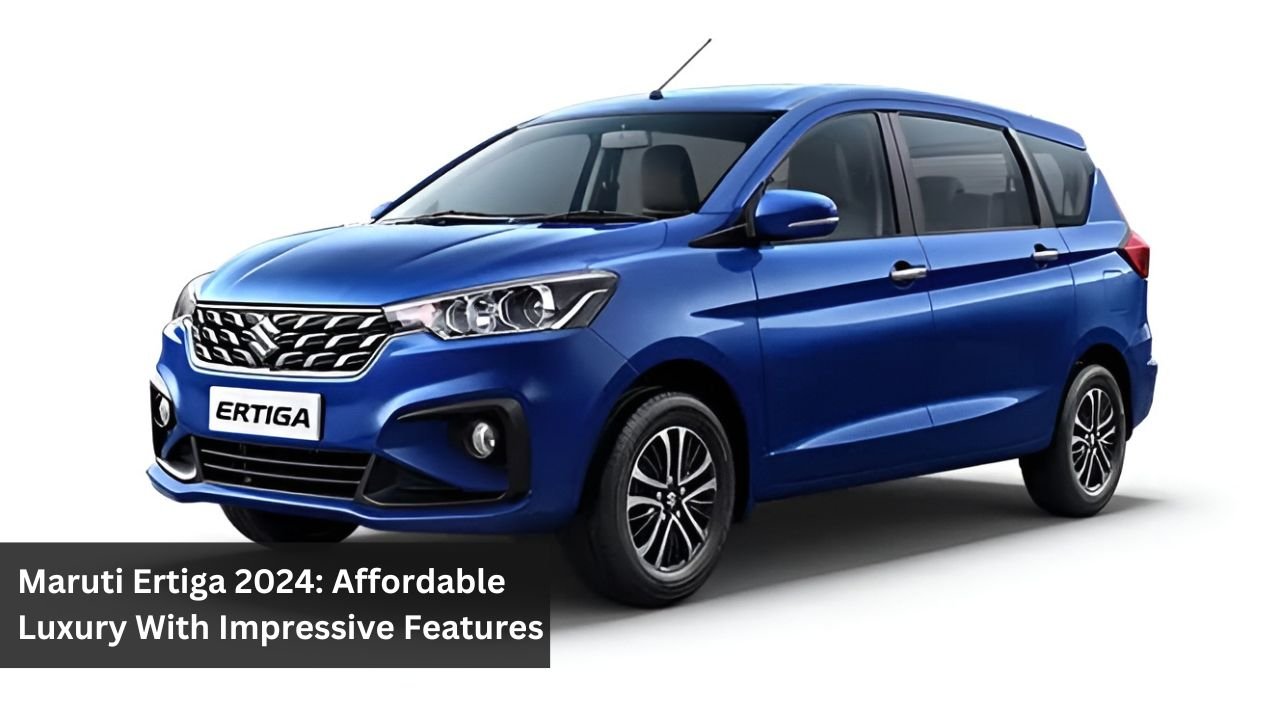 Maruti Ertiga 2024: Affordable Luxury With Impressive Features