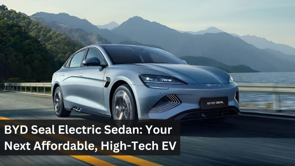 BYD Seal Electric Sedan: Your Next Affordable, High-Tech EV BYD Seal Electric Sedan: Your Next Affordable, High-Tech EV
