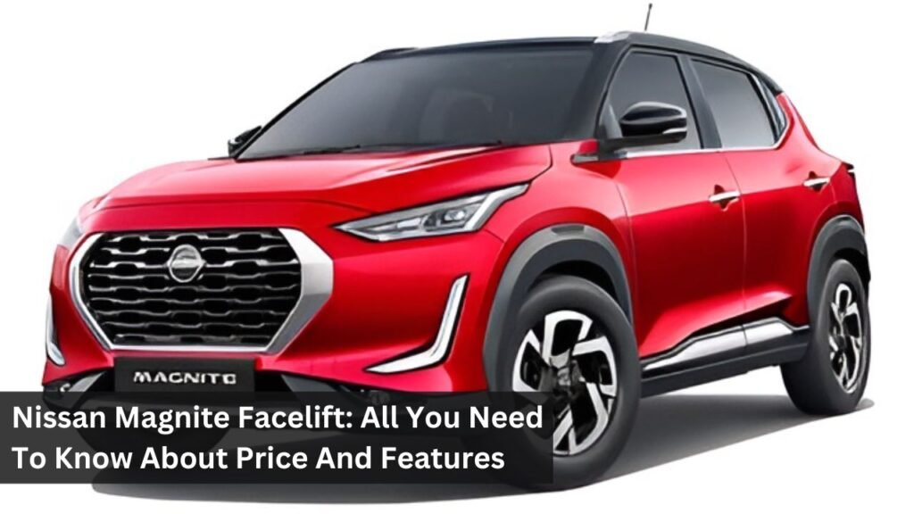 Nissan Magnite Facelift: All You Need To Know About Price And Features