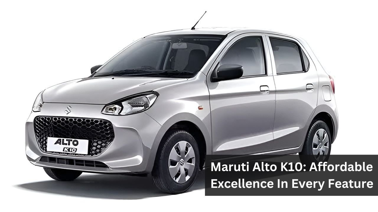 Maruti Alto K10: Affordable Excellence In Every Feature