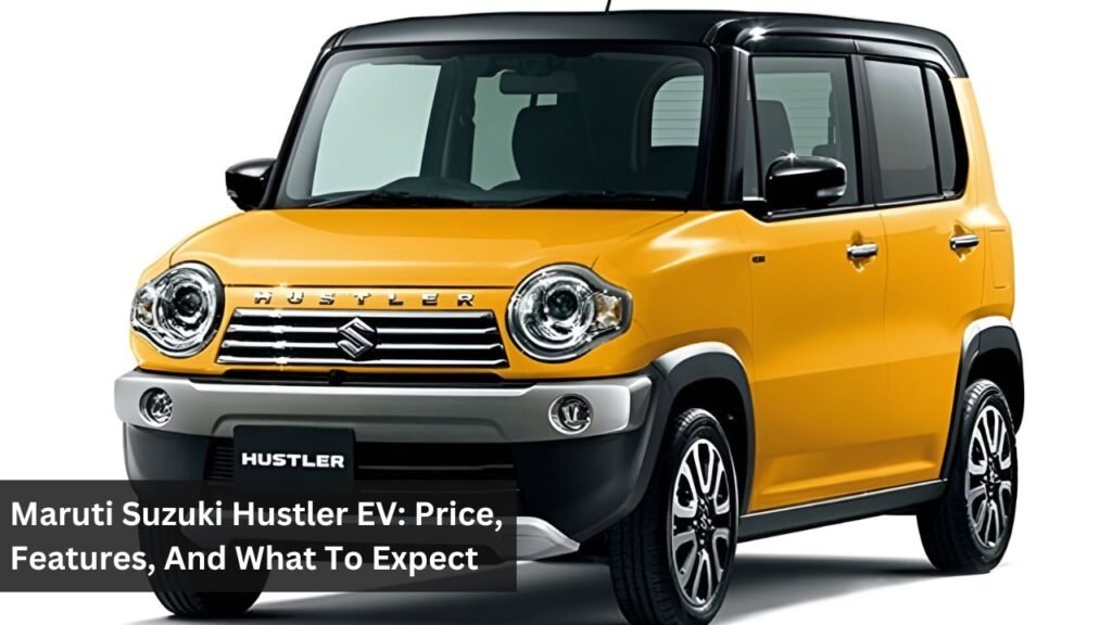 Maruti Suzuki Hustler EV: Price, Features, And What To Expect