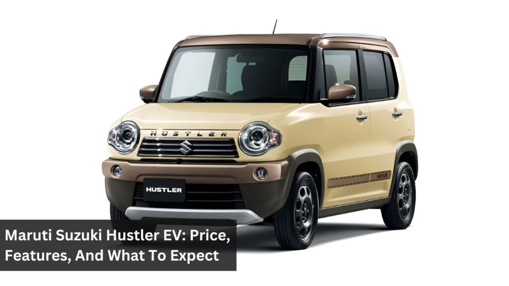 Maruti Suzuki Hustler EV: Price, Features, And What To Expect