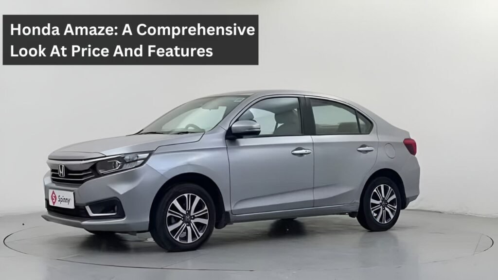 Honda Amaze: A Comprehensive Look At Price And Features Honda Amaze: A Comprehensive Look At Price And Features