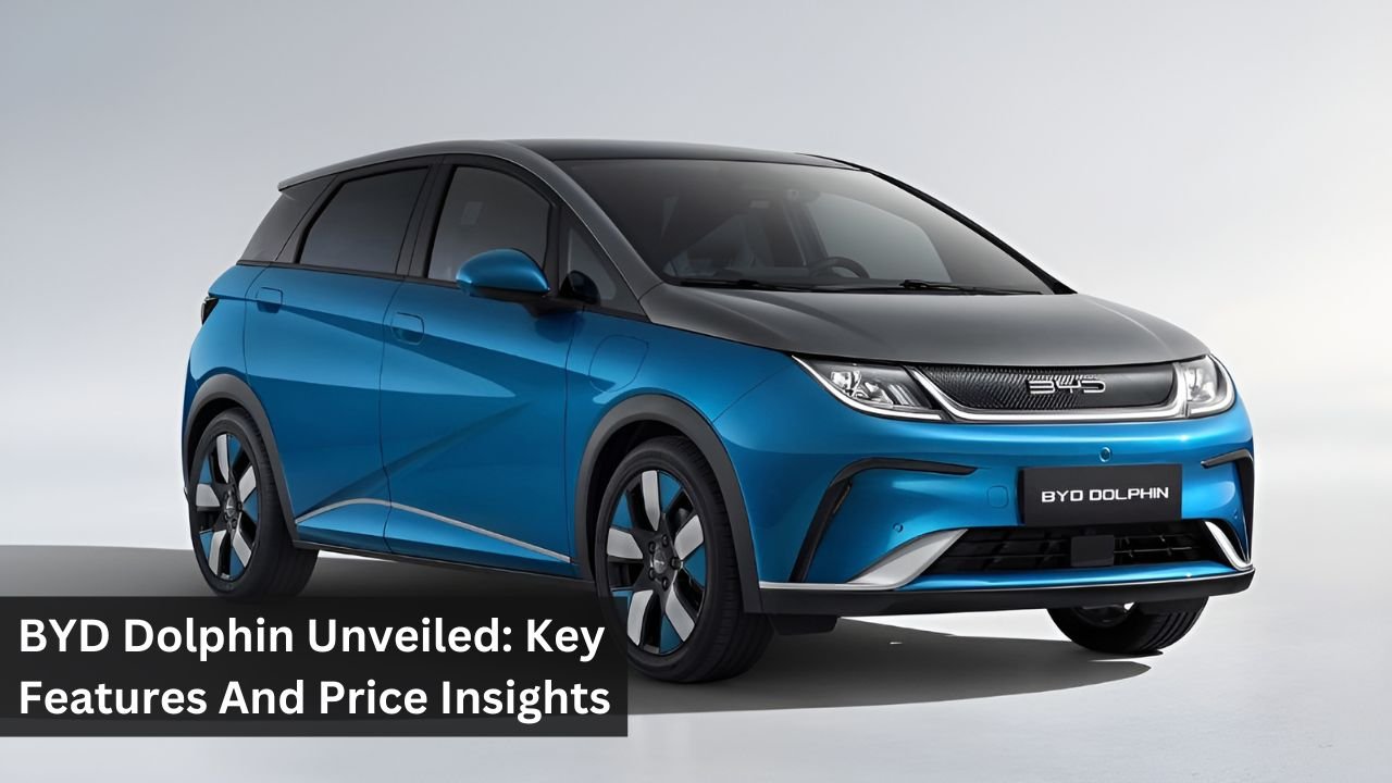 BYD Dolphin Unveiled: Key Features And Price Insights