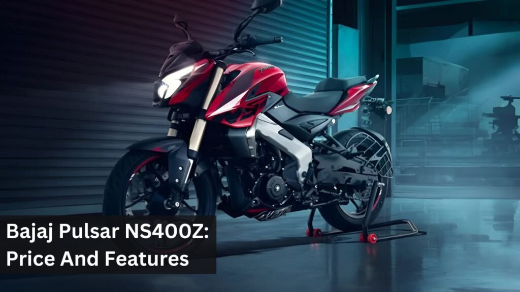 Bajaj Pulsar NS400Z: Price And Features Bajaj Pulsar NS400Z: Price And Features