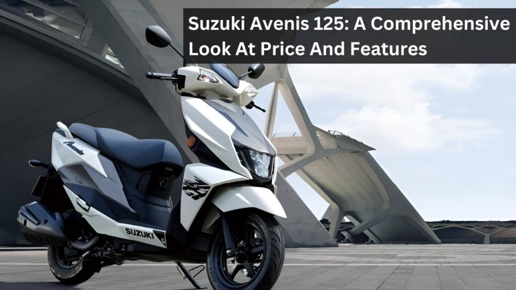 Suzuki Avenis 125: A Comprehensive Look At Price And Features Suzuki Avenis 125: A Comprehensive Look At Price And Features