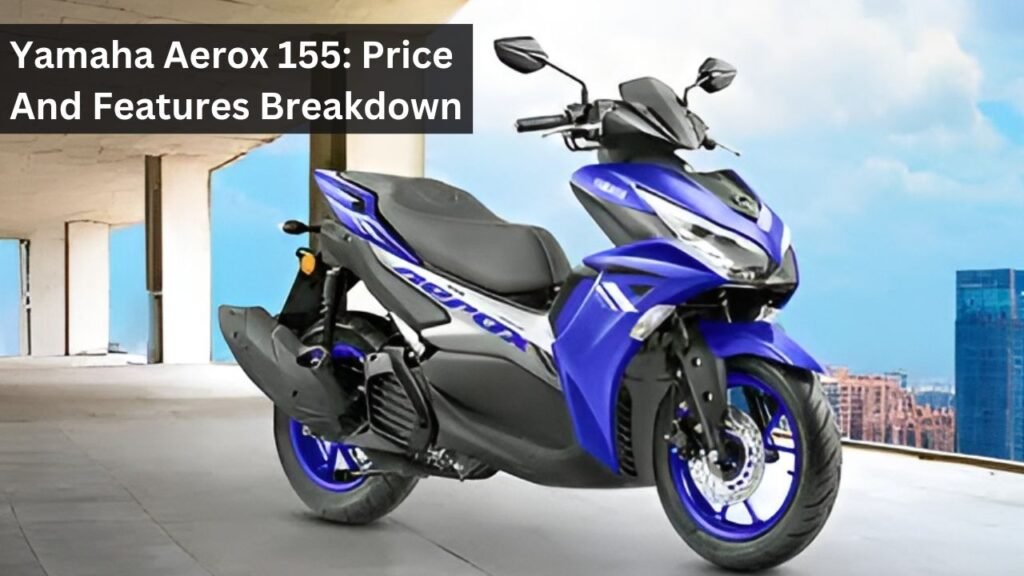 Yamaha Aerox 155: Price And Features Breakdown Yamaha Aerox 155: Price And Features Breakdown