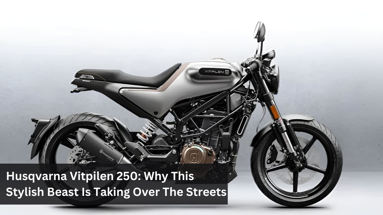 Husqvarna Vitpilen 250: Why This Stylish Beast Is Taking Over The Streets