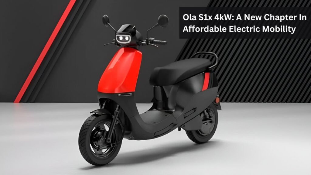 Ola S1x 4kW: A New Chapter In Affordable Electric Mobility Ola S1x 4kW: A New Chapter In Affordable Electric Mobility