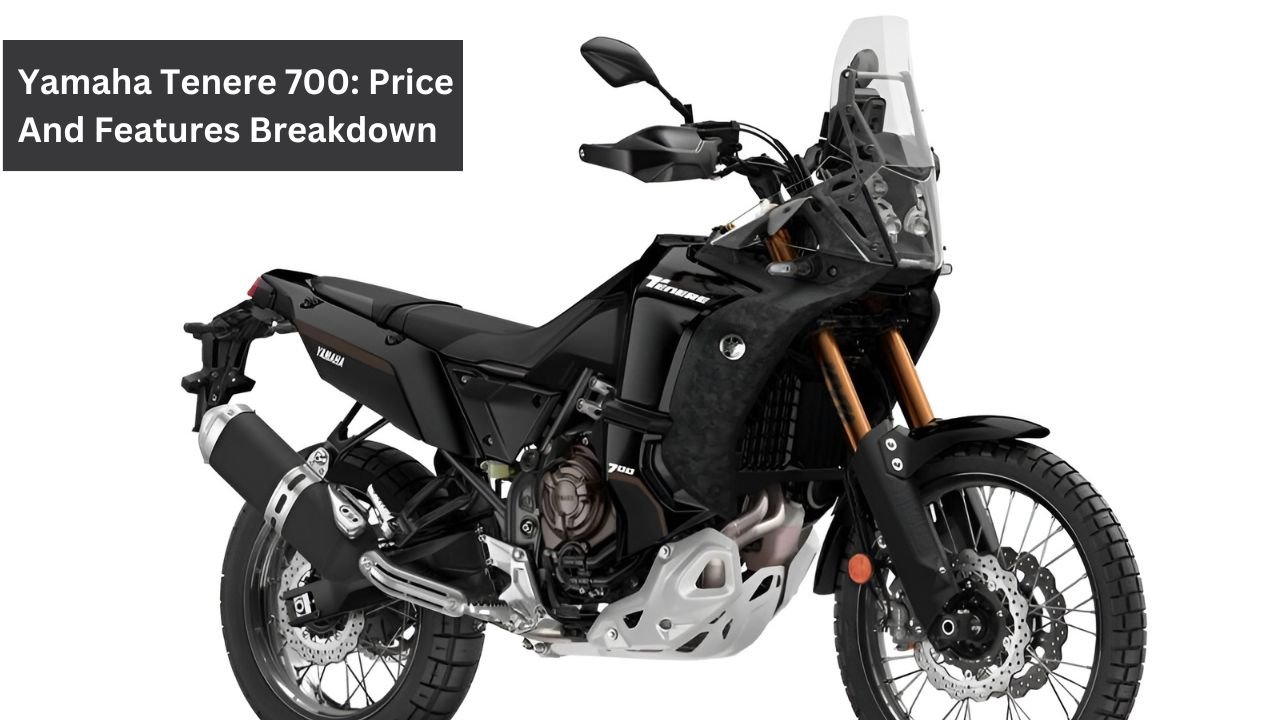 Yamaha Tenere 700: Price And Features Breakdown