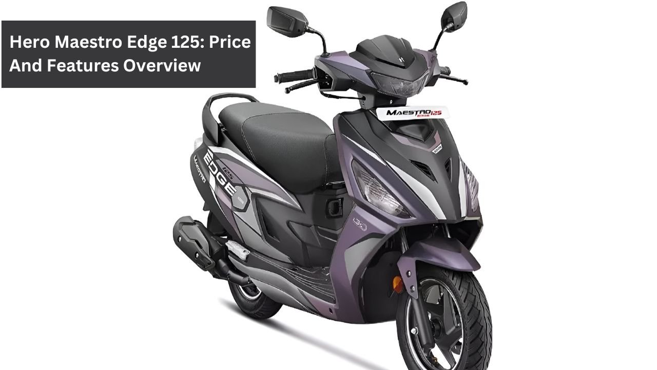 Hero Maestro Edge 125: Price And Features Overview