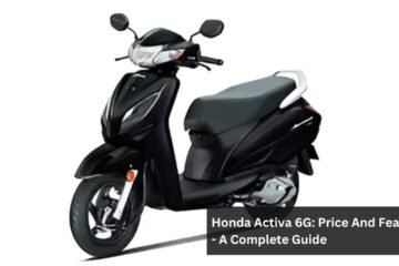 Honda Activa 6G: Price And Features - A Complete Guide